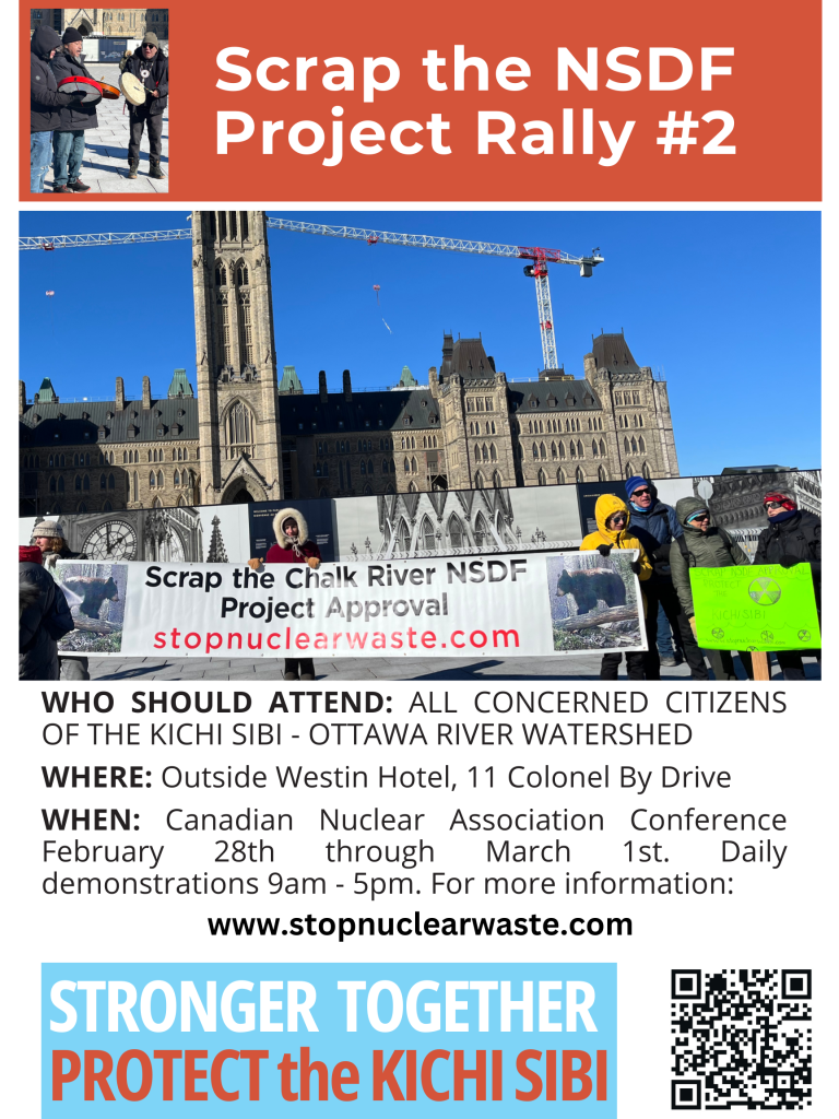 Poster titled "Scrap the NSDF Project Rally #2" beside a small photo of three Indigenous people with traditional drums on Parliament Hill. A larger photo below this shows several people standing with banners and posters in front of the Parliament Building; the banner reads "Scrap the Chalk River NSDF Project Approval StopNuclearWaste.Com." Text below the photos reads: "Who Should Attend: All concerned citizens of the Kichi Sibi - Ottawa River watershed. Where: Outside Westin Hotel, 11 Colonel By Drive. When: Canadian Nuclear Association Conference February 28th through March 1st. Daily demonstrations 9am-5pm. For more information: www.StopNuclearWaste.com. Stronger Together: Protect the Kichi Sibi."