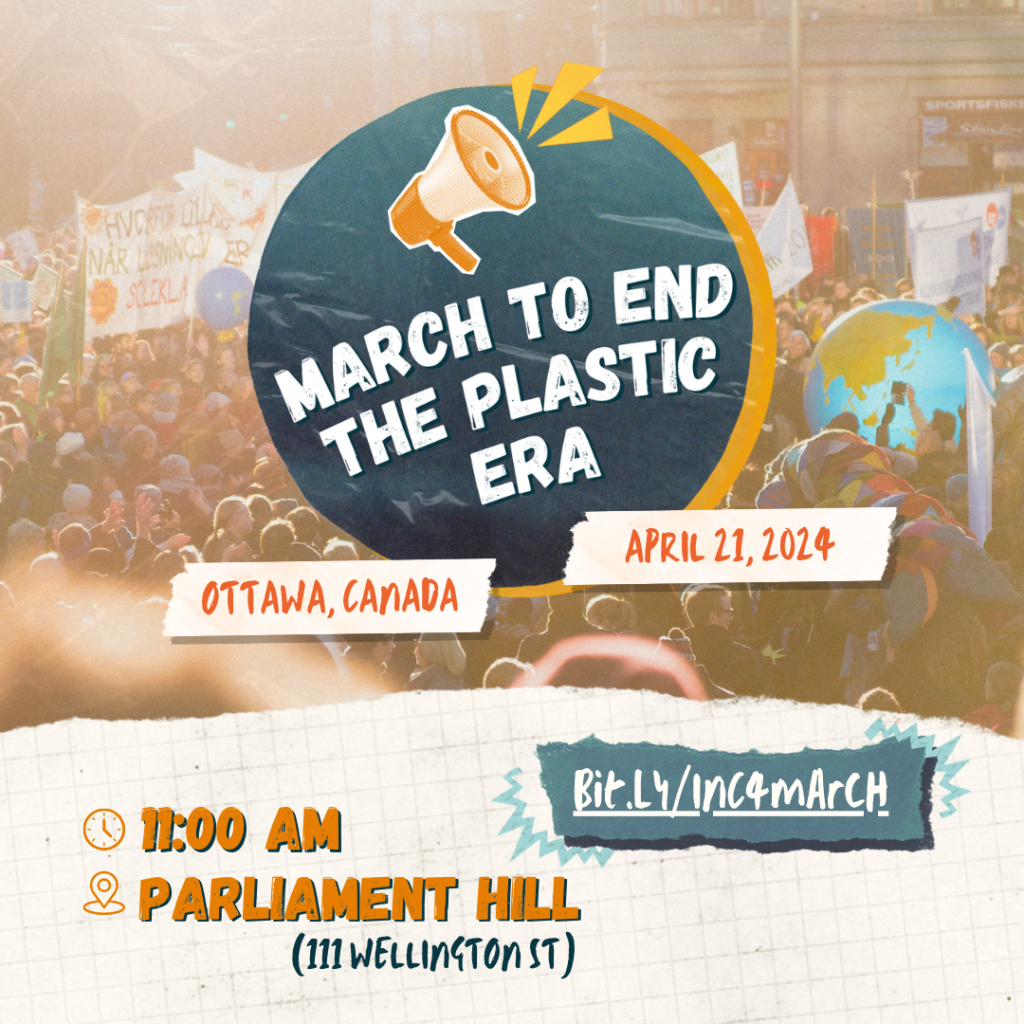 A small image of a megaphone in orange tones appears above white text "March to End the Plastic Era," both set on a blue circle with orange border. Below the circle are two banners in white, with orange text reading "Ottawa, Canada" and "April 21, 2024." Background is a faded colourful photograph of a crowd of people holding a variety of banners, and a large globe prop. Below the image, on a white gridded background, orange and blue text reads "11:00 AM, Parliament Hill (111 Wellington St)" with the URL Bit.LY/inc4march